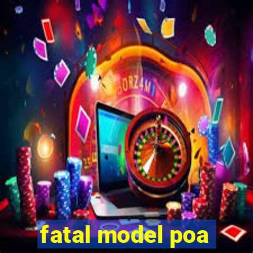 fatal model poa